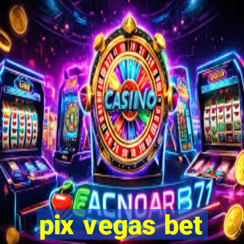 pix vegas bet